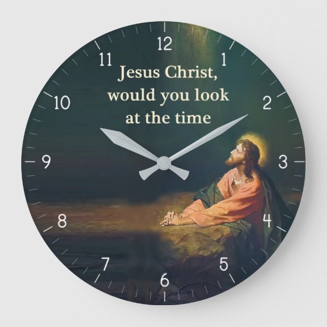 Jesus Christ would you look at the Time Humor Large Clock (Front)