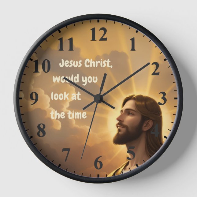 Jesus Christ would you look at the Time Humorous Clock (Front)