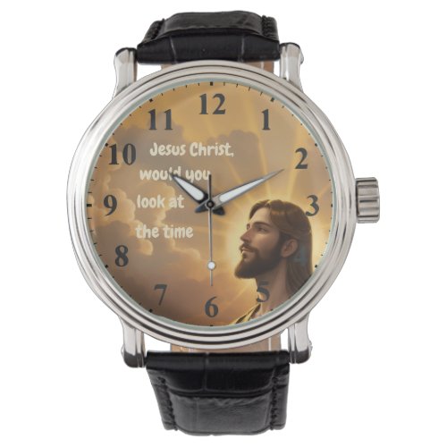 Jesus Christ would you look at the Time Humorous Watch