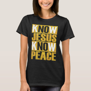 Jesus Christian Know Jesus Know Peace No Jesus No T-Shirt