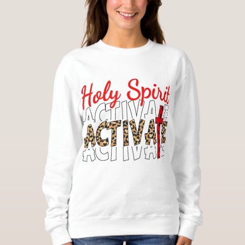 Jesus Christians Holy Spirit Activate Religious Me Sweatshirt