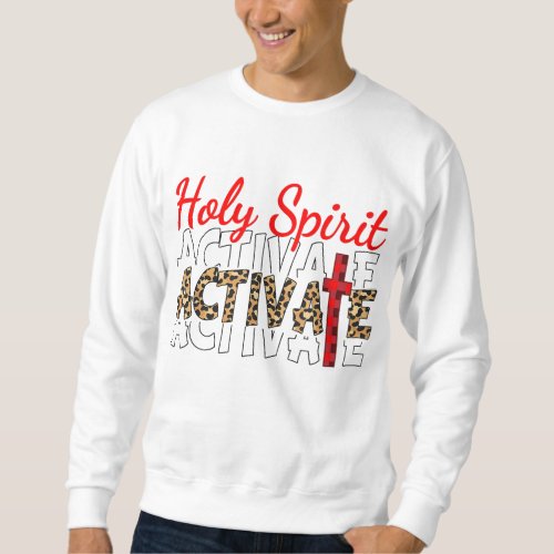 Jesus Christians Holy Spirit Activate Religious Me Sweatshirt