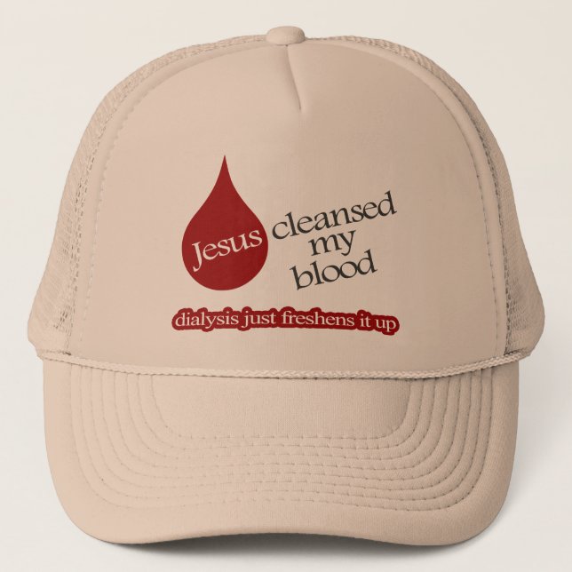 Jesus cleansed my blood. Dialysis freshens it up. Trucker Hat (Front)