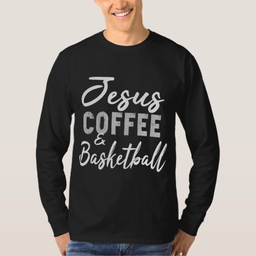 Jesus Coffee and Basketball Funny Basketball T_Shirt