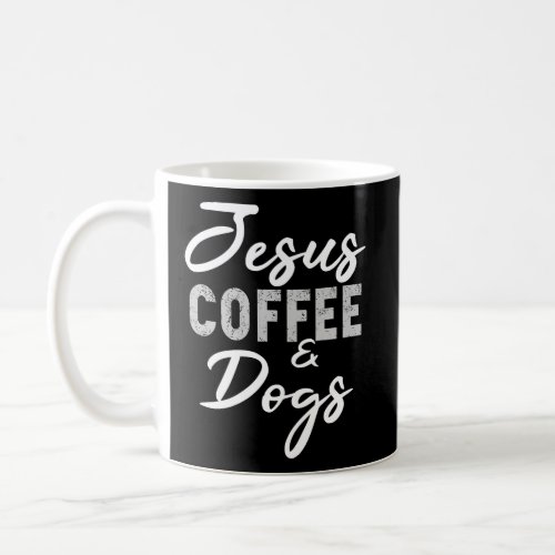 Jesus Coffee And Dogs Funny Dog Lovers Christian G Coffee Mug