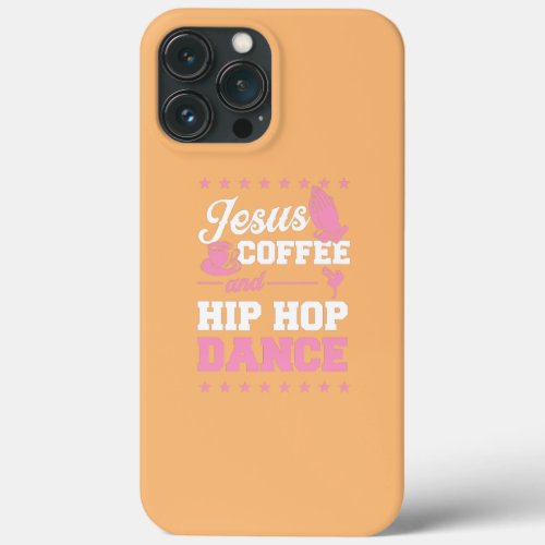 Jesus Coffee And Hip Hop Dance Christian Dance iPhone 13 Pro Max Case