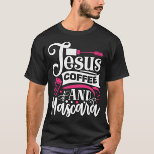 Jesus Coffee And Mascara Makeup Quote T-Shirt