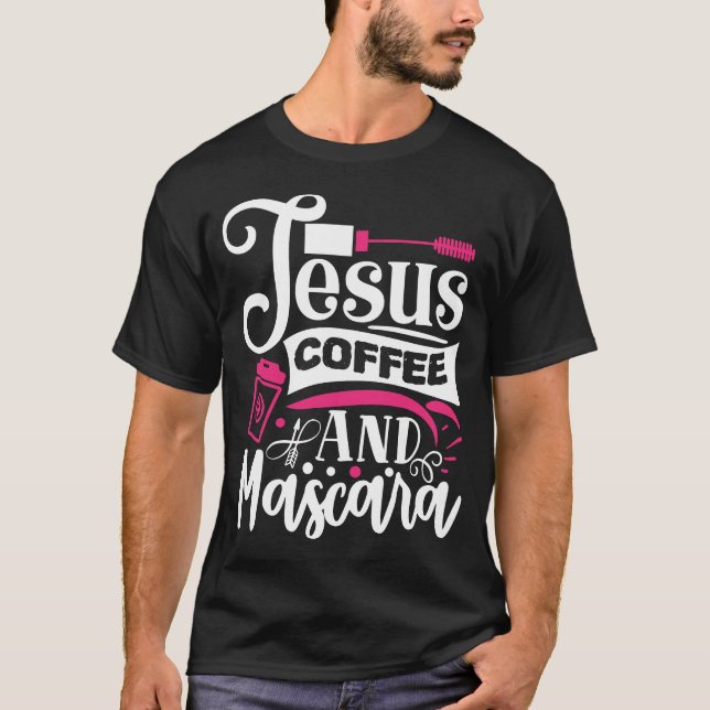 Jesus Coffee And Mascara Makeup Quote T-Shirt (Front)