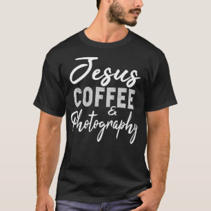 Jesus Coffee and Photography Funny Photographer Ca T-Shirt