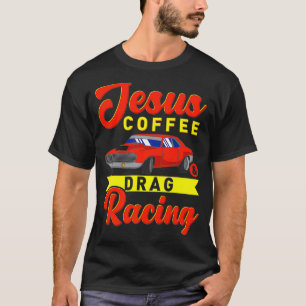 Jesus Coffee Drag racing Nitro turbo drag gifts T-Shirt