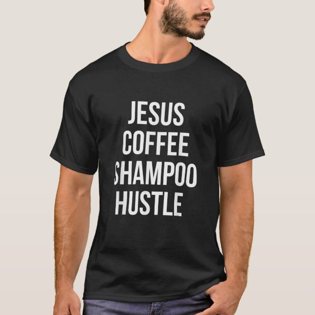 Jesus Coffee Shampoo Hustle Monat T-Shirt (Front)