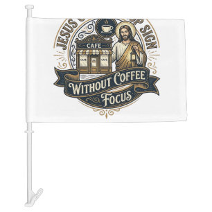 Jesus Coffee Shop Sign Without Coffee Focus Jesus Car Flag