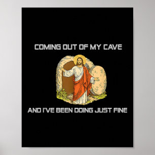 Jesus Coming Out Of My Cave And Ive Been Doing Jus Poster