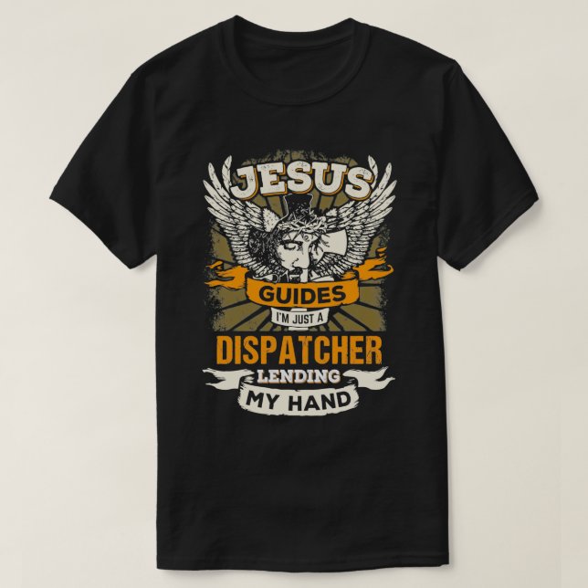 Jesus Controls Ix27m Just A Dispatcher 2 T-Shirt (Design Front)