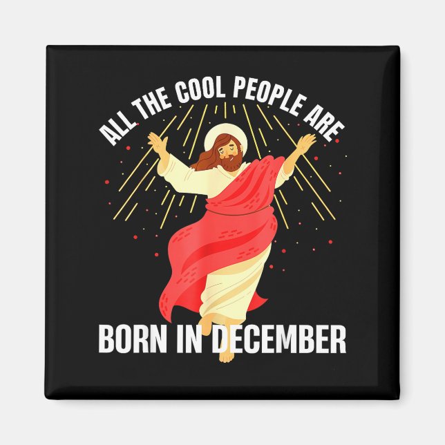 Jesus Cool People Are Born In December Christmas B Magnet (Front)