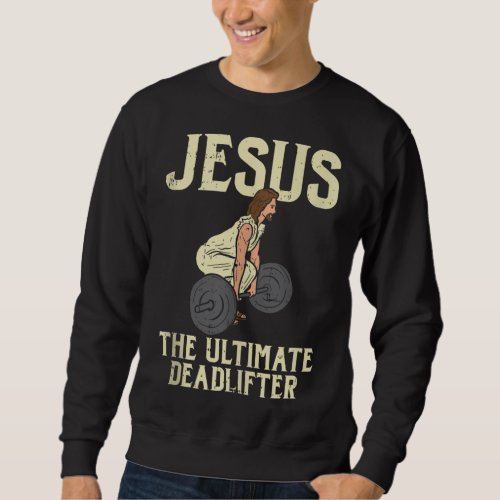 Jesus Deadlift Workout Gym Fitness Funny God Chris Sweatshirt