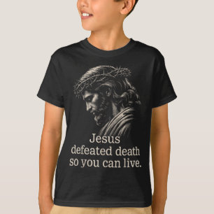 Jesus Defeated Death So You Can Live Christian Fai T-Shirt
