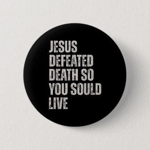 Jesus Defeated Death So You Could Live Button