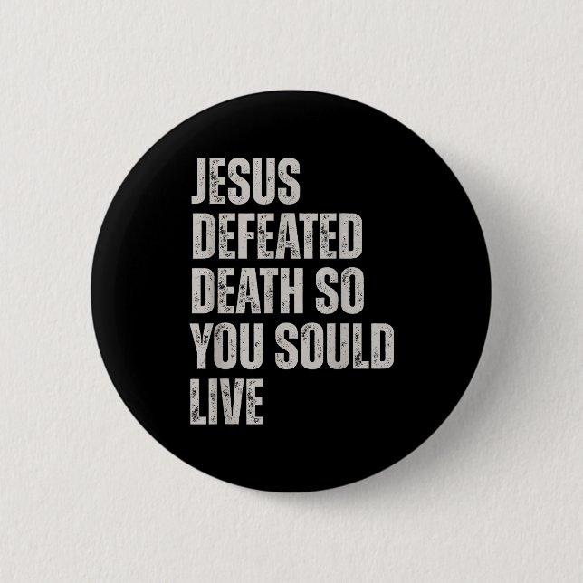 Jesus Defeated Death So You Could Live  Button (Front)