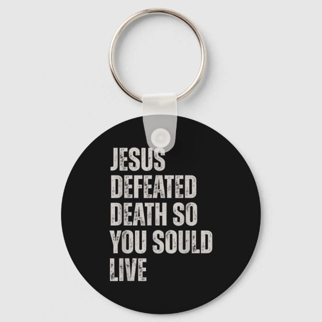 Jesus Defeated Death So You Could Live  Keychain (Front)