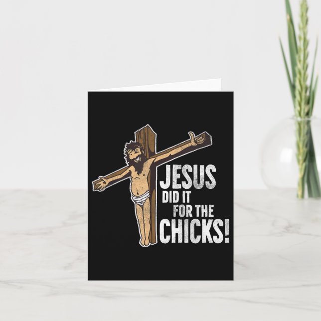 Jesus Did It For The Chicks Christian Cross  Card (Front)