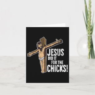 Jesus Did It For The Chicks Christian Cross Card