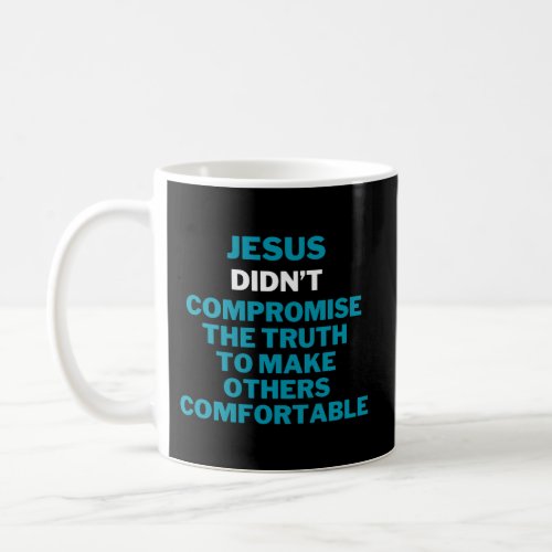 Jesus DidnââT Compromise Coffee Mug