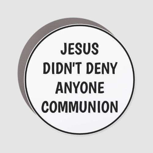 Jesus Didnt Deny Communion Car Magnet