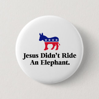 Jesus Didn't Ride An Elephant - Anti Trump GOP Pinback Button
