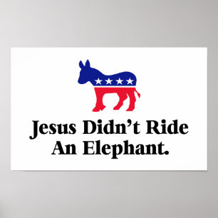 Jesus Didn't Ride An Elephant - Anti Trump GOP Poster