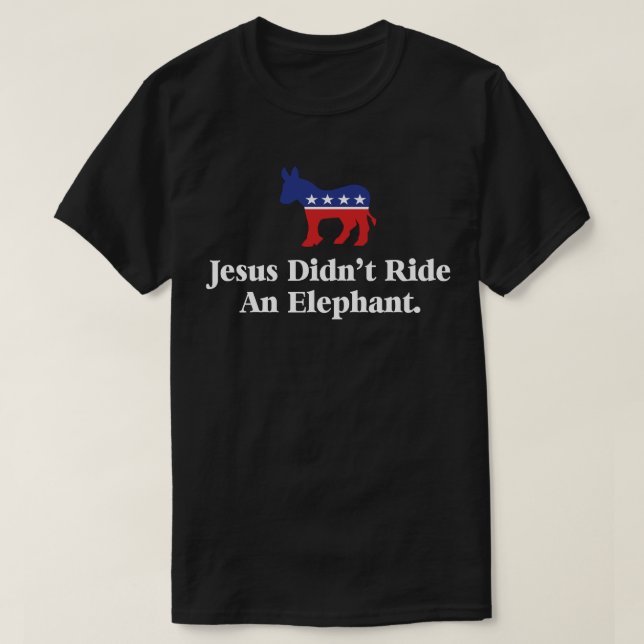Jesus Didn't Ride An Elephant - Anti Trump GOP T-Shirt (Design Front)
