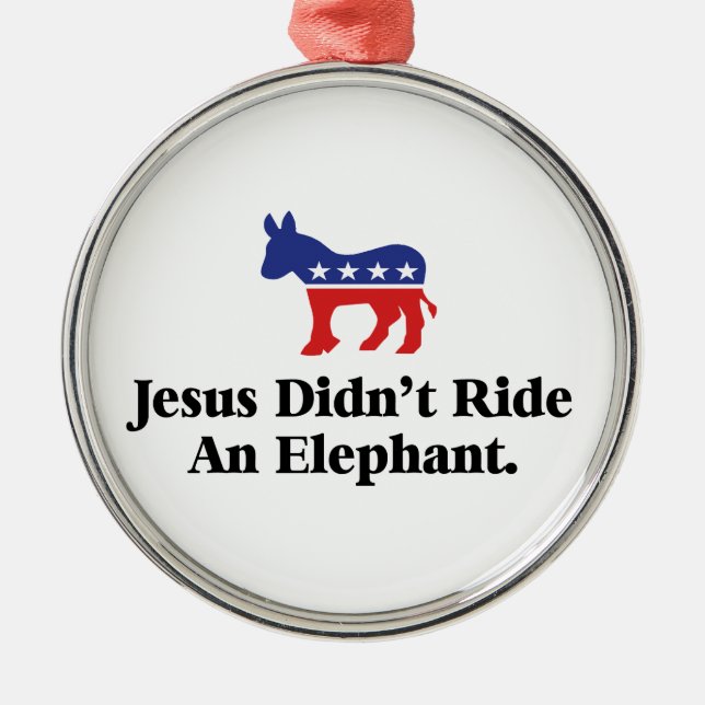 Jesus Didn't Ride An Elephant - Anti Trump Metal Ornament (Front)