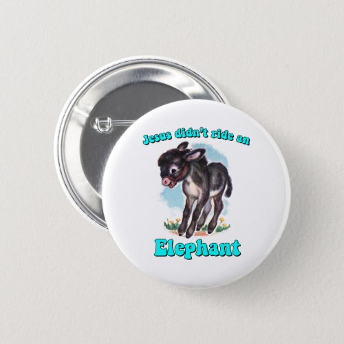 Jesus didnt ride an elephant button