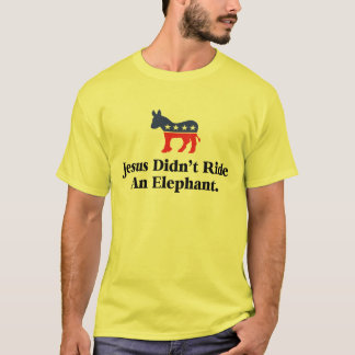 Jesus Didn't Ride An Elephant - Democratic Party T-Shirt