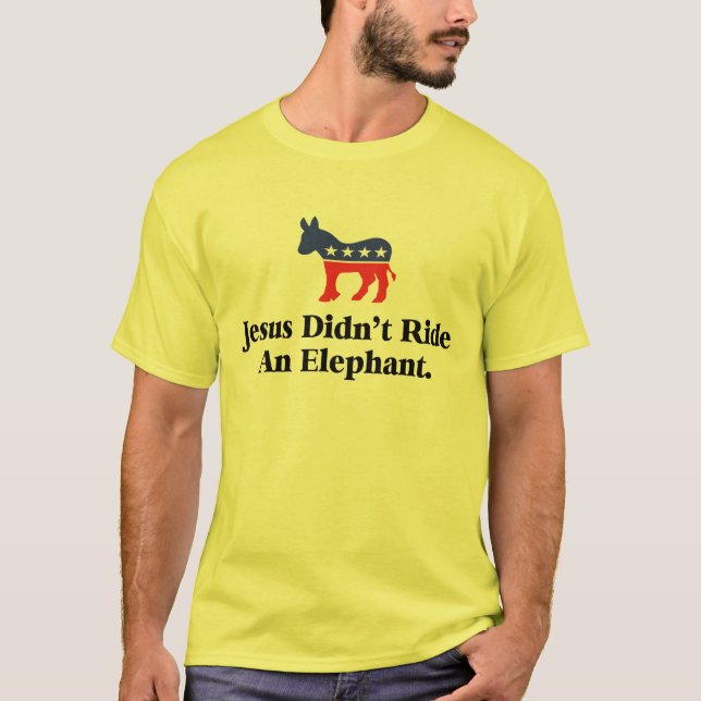 Jesus Didn't Ride An Elephant - Democratic Party T-Shirt (Front)