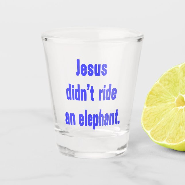 Jesus Didn't Ride an Elephant Shot Glass (Front)
