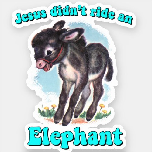 Jesus didnt ride an elephant sticker