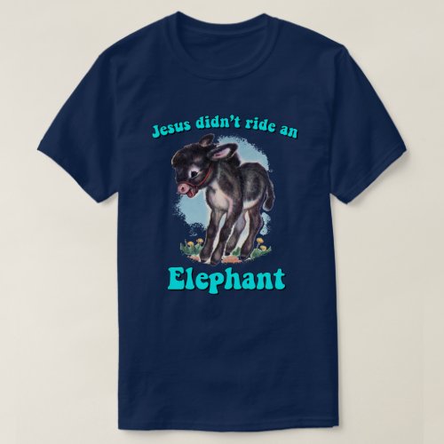 Jesus didnt ride an elephant T_Shirt