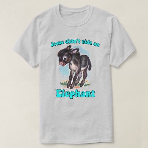 Jesus didnt ride an elephant T_Shirt