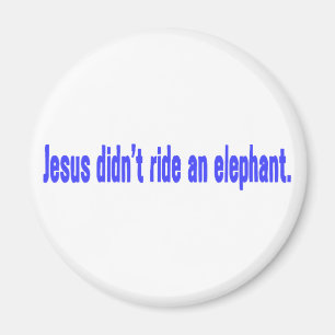 Jesus Didn't Ride Elephant Bumper Magnet