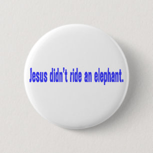 Jesus Didn't Ride Elephant Bumper Pinback Button