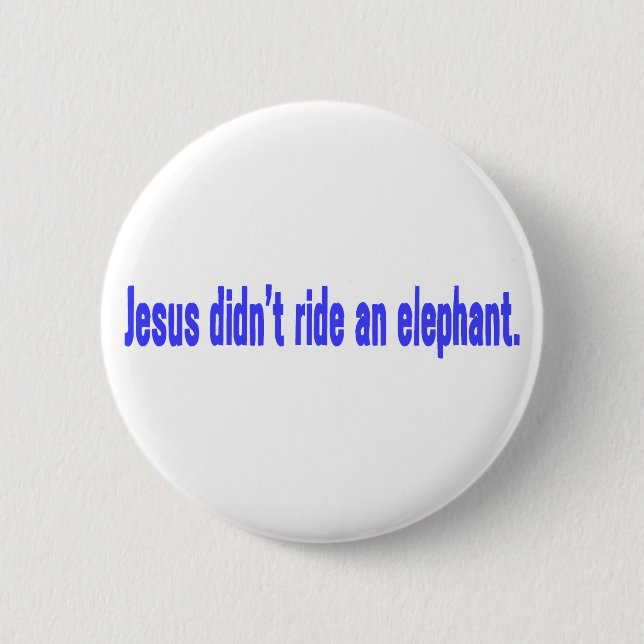 Jesus Didn't Ride Elephant Bumper Pinback Button (Front)