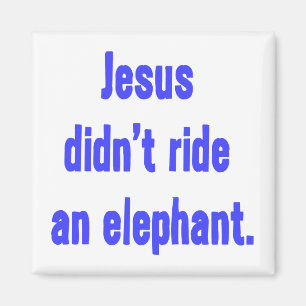 Jesus Didn't Ride Elephant Magnet