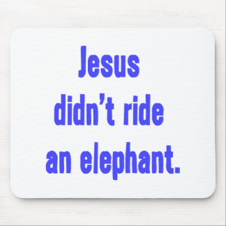 Jesus Didn't Ride Elephant Mouse Pad