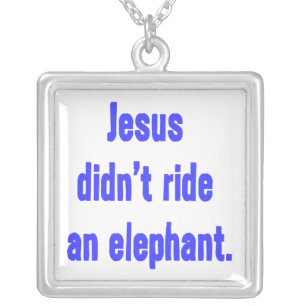 Jesus Didn't Ride Elephant Silver Plated Necklace
