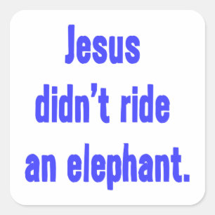 Jesus Didn't Ride Elephant Square Sticker