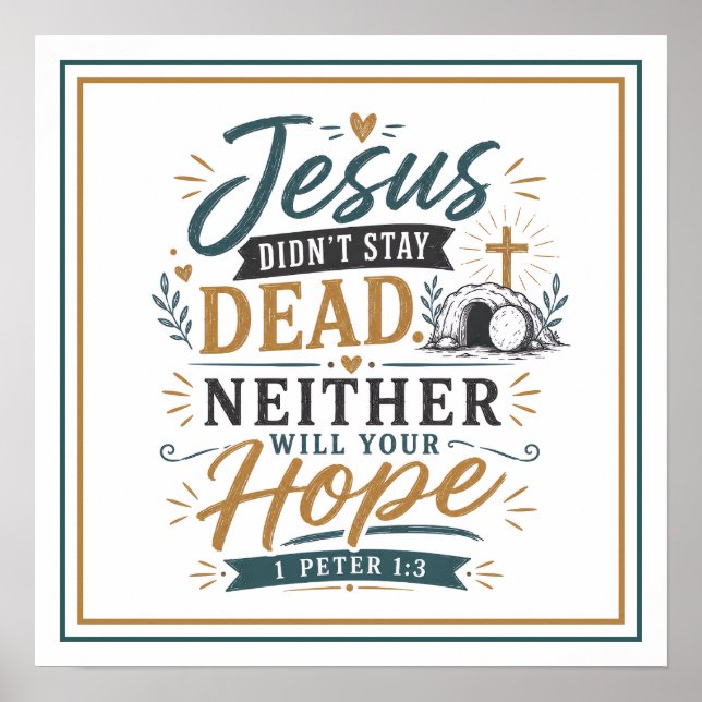 Jesus Didnt Stay Dead Neither Will Your Hope Quote Poster (Front)