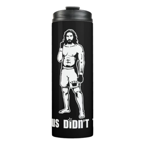 Jesus Didnt Tap MMA T_ShirtJesus Didnt Tap MMA T Thermal Tumbler