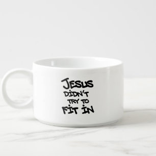 Jesus Didnt Try To Fit In Funny Graffiti Grunge Bowl