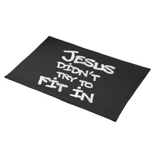 Jesus Didnt Try To Fit In Funny Graffiti Grunge Cloth Placemat